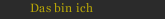 Das bin ich